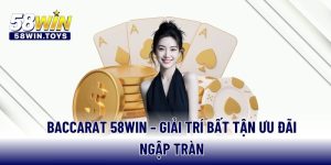baccarat-58win-giai-tri-bat-tan-uu-dai-ngap-tran