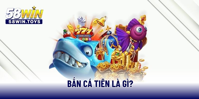 Bắn cá tiên là gì?