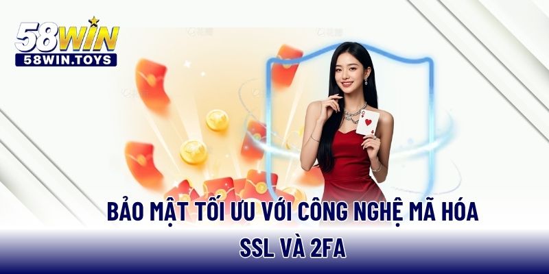 Bảo mật tối ưu với công nghệ mã hóa SSL và 2FA