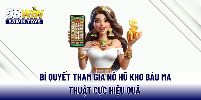 Bí quyết tham gia nổ hũ kho báu ma thuật cực hiệu quả