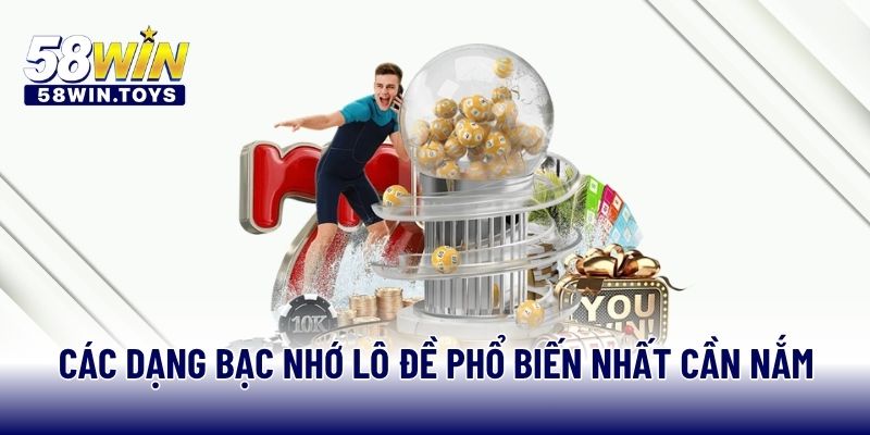 Các dạng bạc nhớ lô đề phổ biến nhất cần nắm