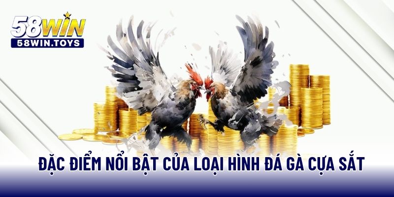 Đặc điểm nổi bật của loại hình đá gà cựa sắt 
