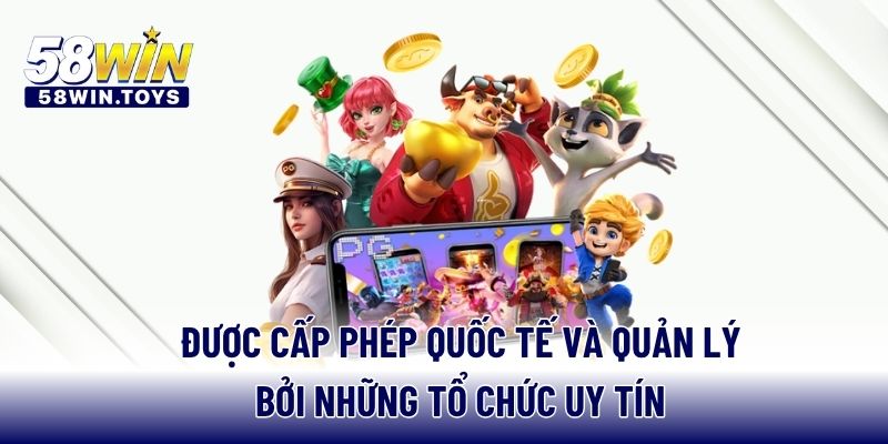 Được cấp phép quốc tế và quản lý bởi những tổ chức uy tín