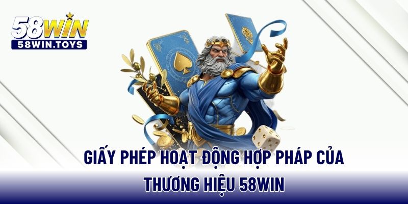Giấy phép hoạt động hợp pháp của thương hiệu 58WIN