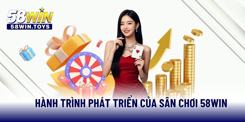 Hành trình phát triển của sân chơi 58WIN