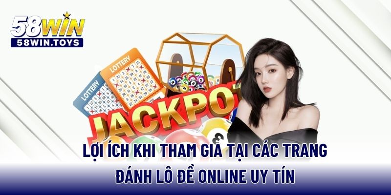 Lợi ích khi tham gia tại các trang đánh lô đề online uy tín