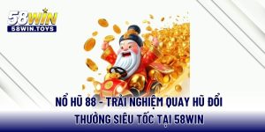 no-hu-88-trai-nghiem-quay-hu-doi-thuong-sieu-toc-tai-58win