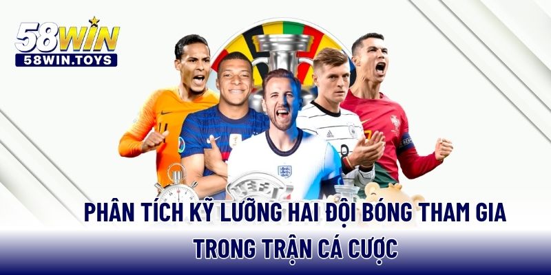 Phân tích kỹ lưỡng hai đội bóng tham gia trong trận cá cược