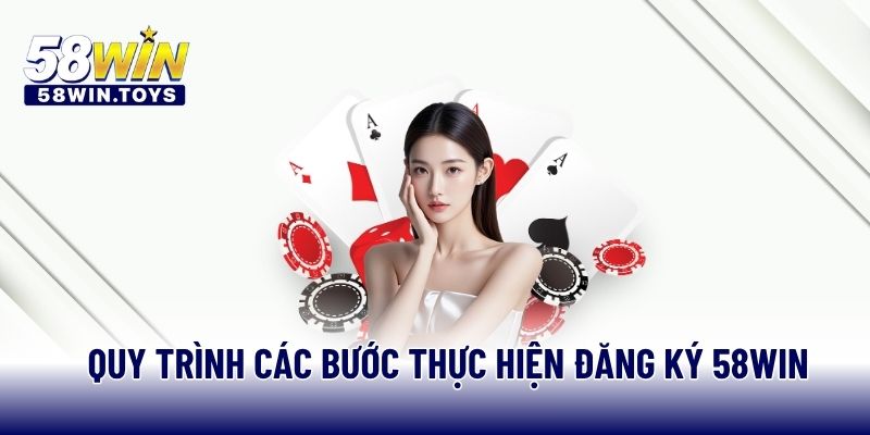 Quy trình các bước thực hiện đăng ký 58WIN