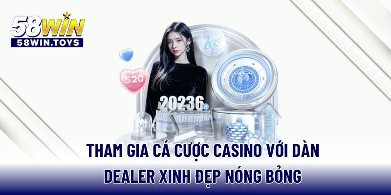 Tham gia cá cược casino với dàn dealer xinh đẹp nóng bỏng