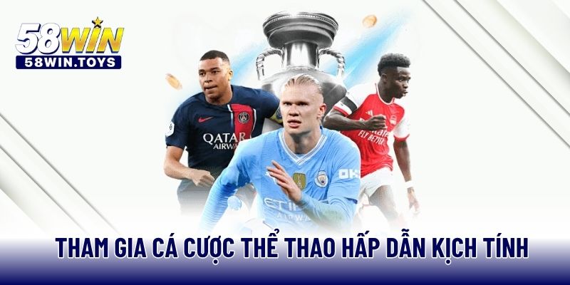 Tham gia cá cược thể thao hấp dẫn kịch tính