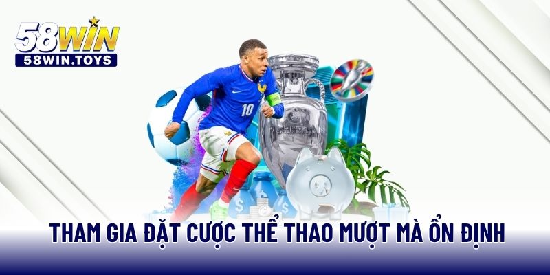 Tham gia đặt cược thể thao mượt mà ổn định