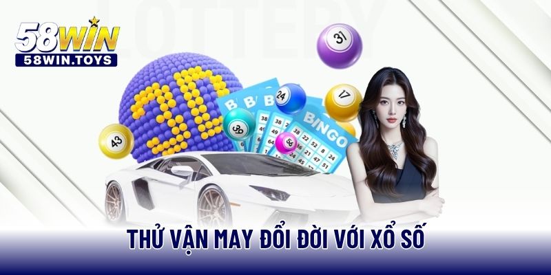 Thử vận may đổi đời với xổ số