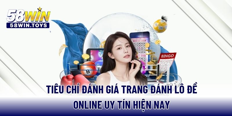 Tiêu chí đánh giá trang đánh lô đề online uy tín hiện nay
