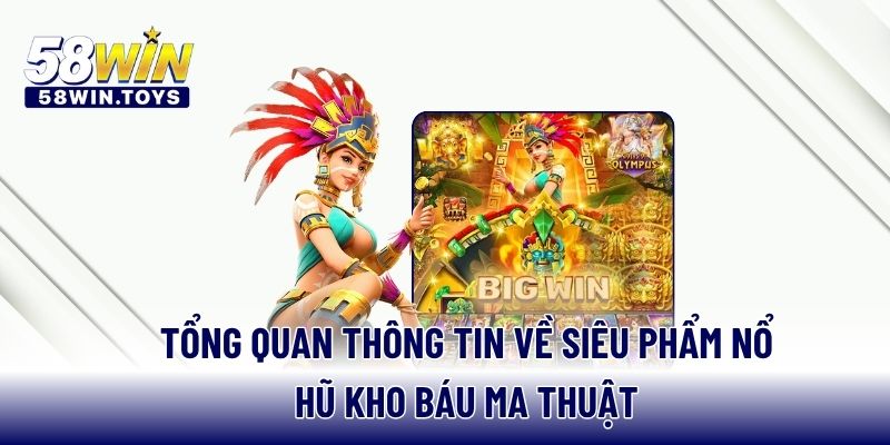 Tổng quan thông tin về siêu phẩm nổ hũ kho báu ma thuật