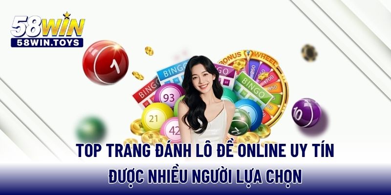 Top trang đánh lô đề online uy tín được nhiều người lựa chọn