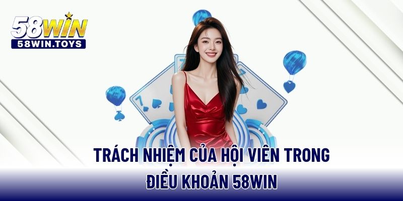 Trách nhiệm của hội viên trong điều khoản 58WIN