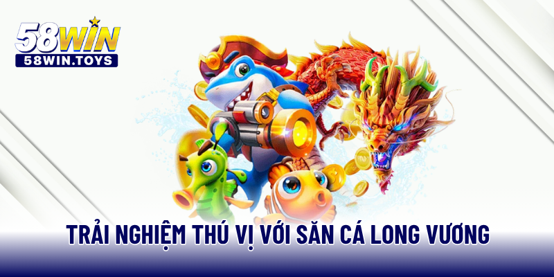 Trải nghiệm thú vị với săn cá Long Vương