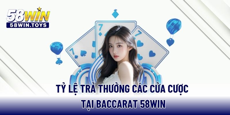 Tỷ lệ trả thưởng các cửa cược tại Baccarat 58WIN