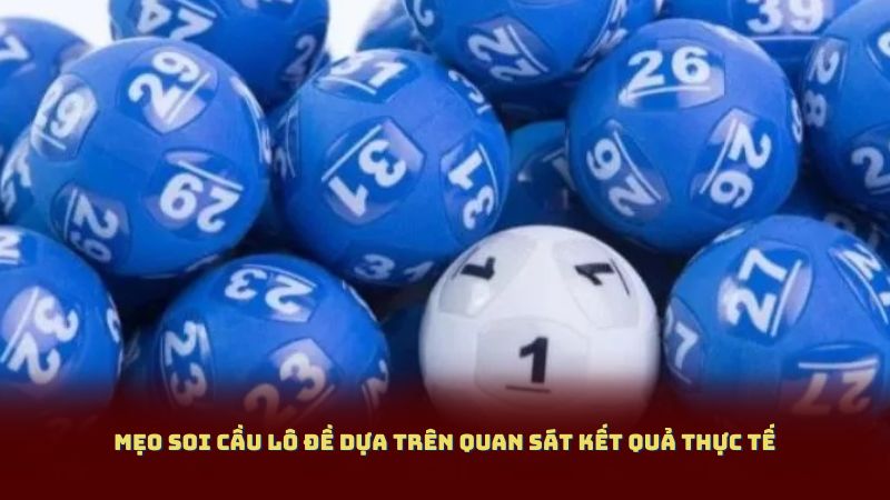 Mẹo Soi Cầu Lô Đề dựa trên quan sát kết quả thực tế